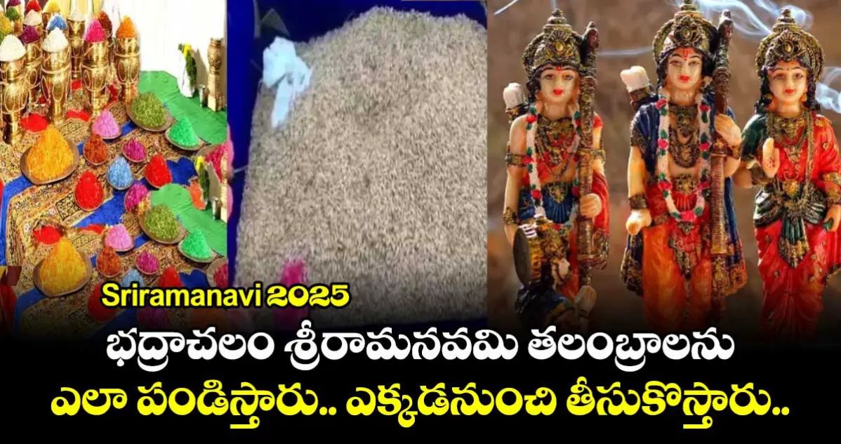 Grand Preparations Underway for Bhadrachalam Sri Rama Navami Kalyanam: Special Talambraalu Hold Devotional Significance